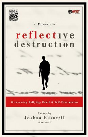 Kniha Reflective Destruction: Overcoming Bullying, Death & Self Destruction: Poetry by Joshua Busuttil & Friends Joshua Busuttil