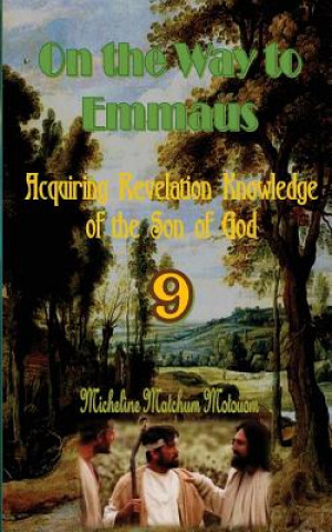 Kniha On the Way to Emmaus: Acquiring Revelation Knowledge of the Son of God Micheline Matchum