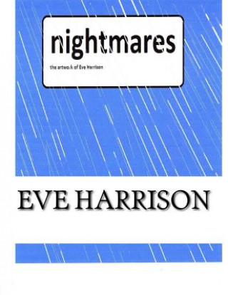 Kniha Nightmares: The Art Work of Eve Harrison Eve Harrison