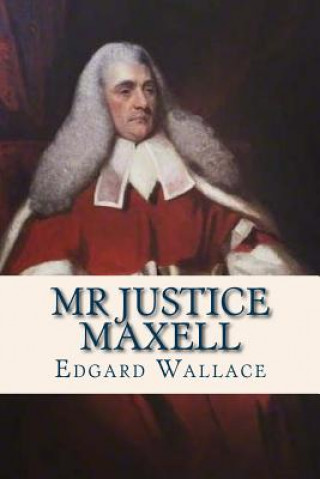 Kniha Mr Justice Maxell Edgard Wallace