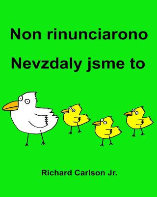 Könyv Non rinunciarono Nevzdaly jsme to: Libro illustrato per bambini Italiano-Ceco (Edizione bilingue) Richard Carlson Jr