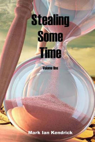 Buch Stealing Some Time: Volume One MR Mark Ian Kendrick