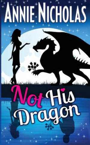Kniha Not His Dragon Annie Nicholas