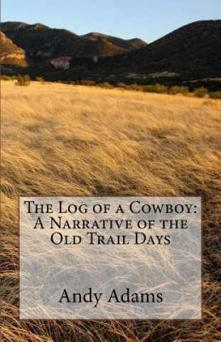 Buch The Log of a Cowboy: A Narrative of the Old Trail Days Andy Adams