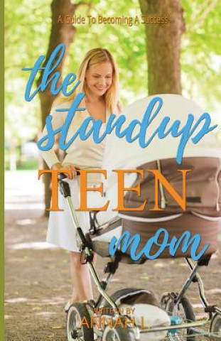 Buch The Stand Up TEEN Mom: A Guide To Becoming A Success Annah L