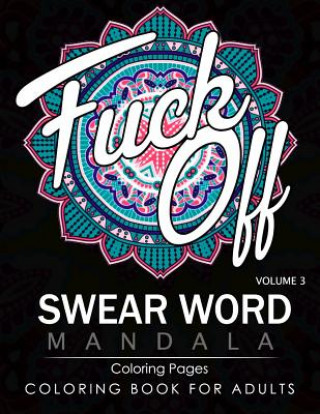 Carte Swear Word Mandala Coloring Pages Volume 3: Rude and Funny Swearing and Cursing Designs with Stress Relief Mandalas (Funny Coloring Books) James B Hall