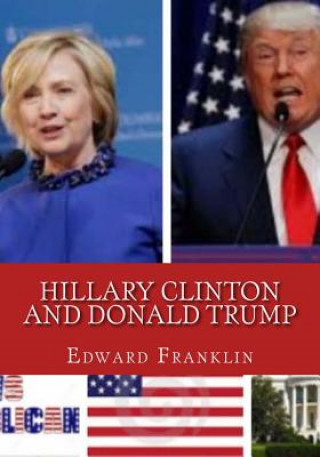 Kniha Hillary Clinton and Donald Trump: who suits the white house? Edward Franklin