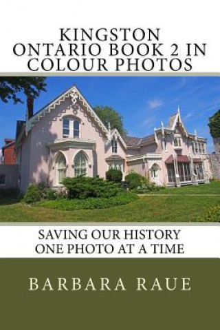 Książka Kingston Ontario Book 2 in Colour Photos: Saving Our History One Photo at a Time Mrs Barbara Raue