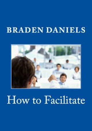 Livre How to Facilitate Braden Daniels