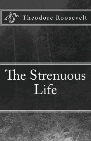 Carte The Strenuous Life Theodore Roosevelt