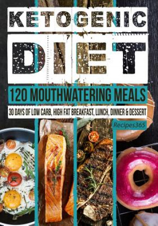 Βιβλίο Ketogenic Diet: 120 Mouthwatering Meals: 30 Days of Low Carb, High Fat Breakfast, Lunch, Dinner & Dessert Recipes365 Cookbooks