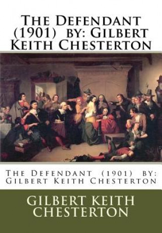 Kniha The Defendant (1901) by: Gilbert Keith Chesterton Gilbert Keith Chesterton