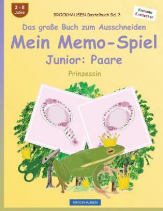 Carte BROCKHAUSEN Bastelbuch Bd. 3 - Das große Buch zum Ausschneiden - Mein Memo-Spiel Junior: Paare: Prinzessin Dortje Golldack