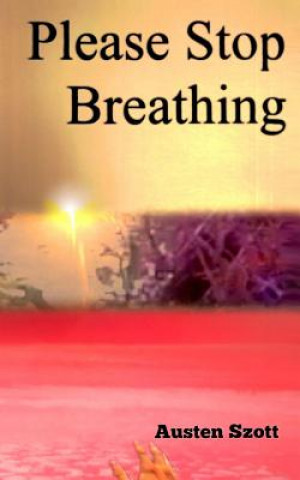 Livro Please Stop Breathing Austen Szott