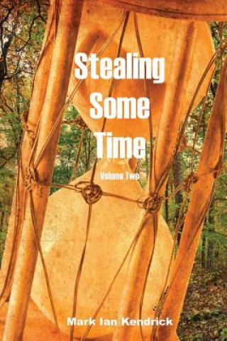 Knjiga Stealing Some Time: Volume Two MR Mark Ian Kendrick