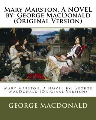 Carte Mary Marston. A NOVEL by: George MacDonald (Original Version) George MacDonald