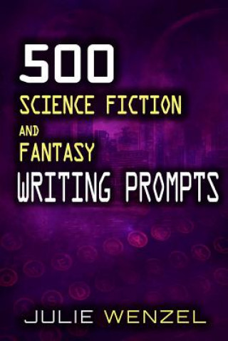 Könyv 500 Science Fiction and Fantasy Writing Prompts Julie Wenzel