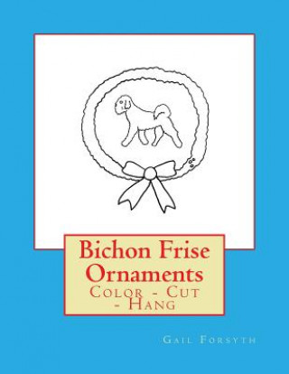 Carte Bichon Frise Ornaments: Color - Cut - Hang Gail Forsyth