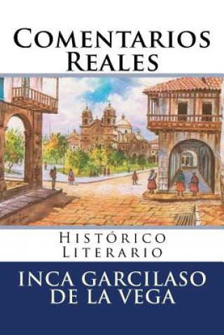 Kniha Comentarios Reales: Historico Literario Inca Garcilaso De La Vega