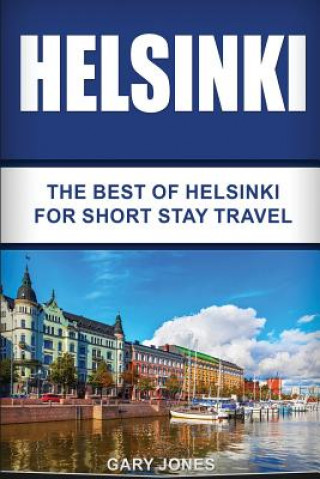 Kniha Helsinki: The Best Of Helsinki For Short Stay Travel Gary Jones
