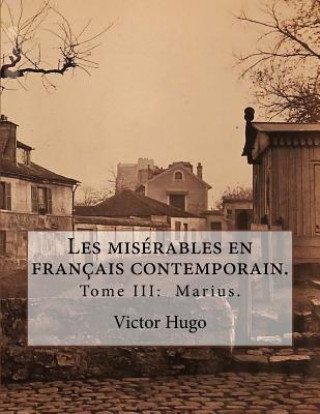 Kniha Les misérables en français contemporain.: Tome III: Marius. Victor Hugo