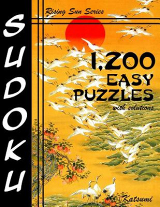 Kniha 1,200 Easy Sudoku Puzzles With Solutions: A Rising Sun Series Book Katsumi