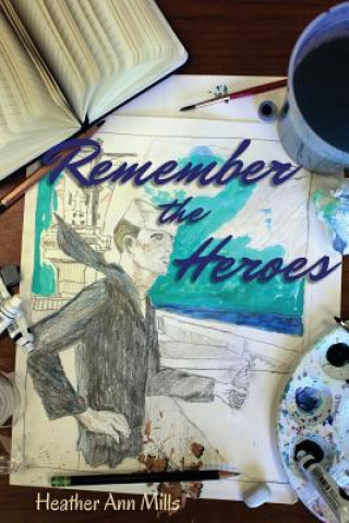 Carte Remember the Heroes: Interviews with World War II Veterans: Stories Told in Their Own Words Heather Ann Mills