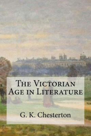 Kniha The Victorian Age in Literature G K Chesterton