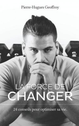 Carte La force de changer: 24 conseils pour optimiser sa vie Pierre-Hugues Geoffroy
