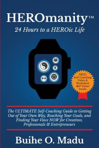 Kniha HEROmanity: 24 Hours to a HEROic Life: The Ultimate Self-Coaching Guide to Getting Out of Your Own Way, Reaching Your Goals, and F Buihe O Madu