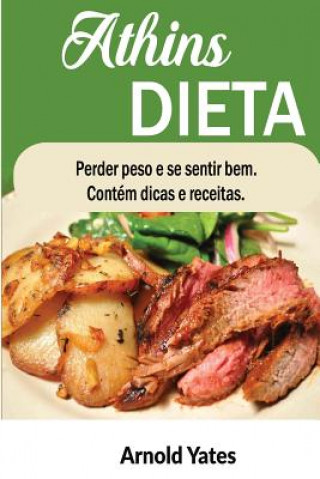 Kniha Dieta Atkins Perder peso e sinto grande Contém dicas e receitas: Nutriente, dieta, perder peso, gordura queimar, construir músculos, Olhe grande, me s Arnold Yates