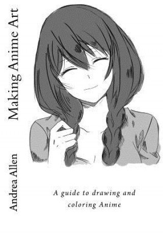 Könyv Making Anime Art: A guide to drawing and coloring Anime Andrea Allen