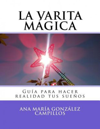 Kniha La varita mágica: Guía para hacer realidad tus sue?os Ana Maria Gonzalez Campillos