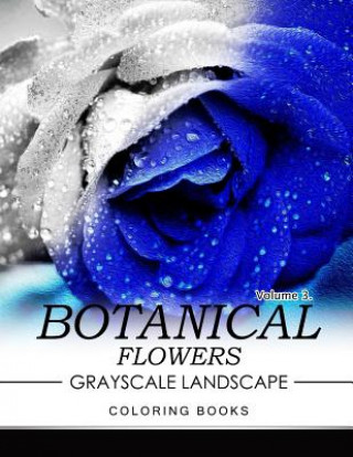 Carte Botanical Flowers GRAYSCALE Landscape Coloring Books Volume 3: Mediation for Adult Jane T Berrios