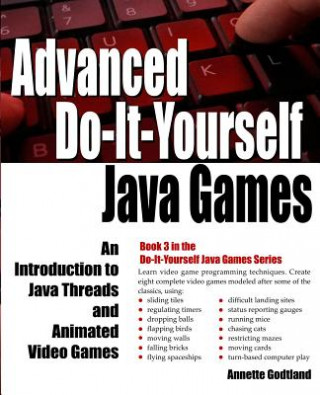 Kniha Advanced Do-It-Yourself Java Games: An Introduction to Java Threads and Animated Video Games Annette Godtland