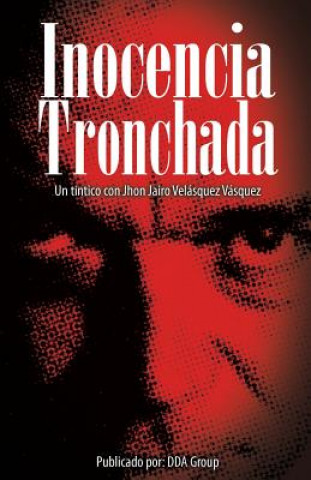 Книга Inocencia Tronchada: Un tintico con Jhon Jairo Velásquez Vásquez MR David Santiago