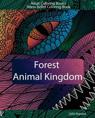 Kniha Adult Coloring Books: Forest Animal Kingdom: Stress Relief Coloring Book John Kaiwell
