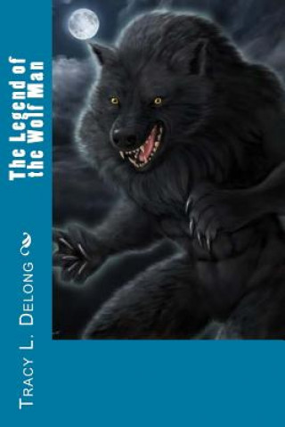 Kniha The Legend of the Wolf Man Tracy L DeLong