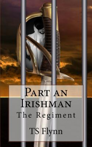 Knjiga Part An Irishman: The Regiment Part One T S Flynn