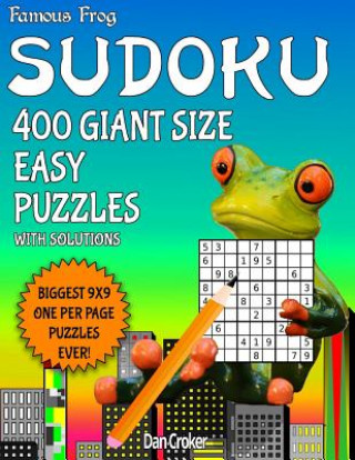 Kniha Famous Frog Sudoku 400 Giant Size Easy Puzzles Biggest 9 X 9 One Per Page Puzzles Ever!: A Giant Puzzle Series Book Dan Croker