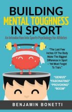 Carte Building Mental Toughness In Sport: An Introduction Into Sports Psychology For Athletes Benjamin P Bonetti