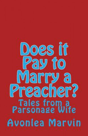 Knjiga Does it Pay to Marry a Preacher?: Tales from a Parsonage Wife Avonlea W Marvain