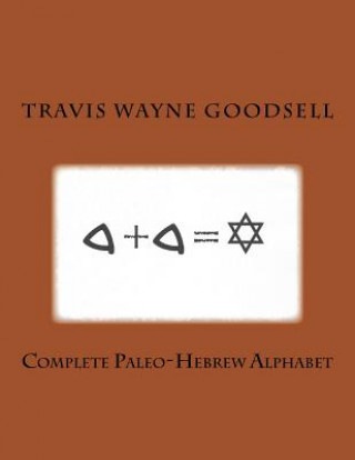 Kniha Complete Paleo-Hebrew Alphabet Travis Wayne Goodsell