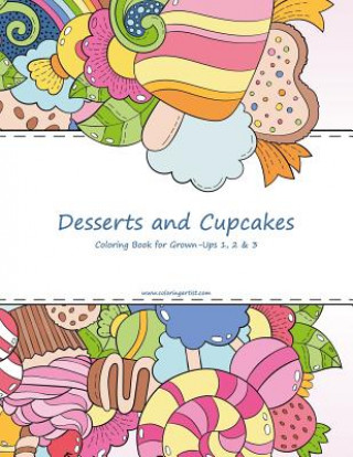 Könyv Desserts and Cupcakes Coloring Book for Grown-Ups 1, 2 & 3 Nick Snels