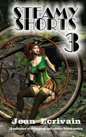 Livre Steamy Shorts 3: A collection of Steampunk and Science Fiction Erotica short fiction Jean Ecrivain