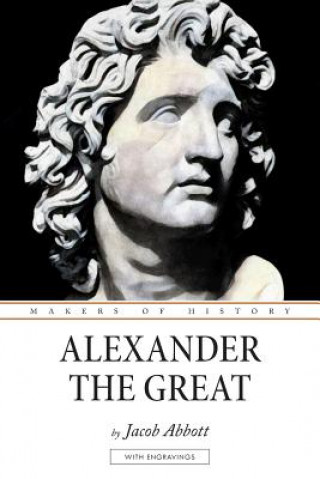 Kniha Alexander the Great: Makers of History Jacob Abbott