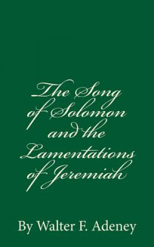 Kniha The Song of Solomon and the Lamentations of Jeremiah: By Walter F. Adeney Walter F Adeney