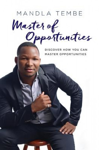 Kniha Master of Opportunities: Discover How You Can Master Opportunities Mandla Tembe