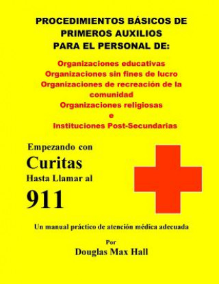 Книга Basicos de Primeros Auxilios para el Personal de: : Empezando con Curitas hasta llamar al 911 Douglas Max Hall