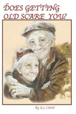 Βιβλίο Does Getting Old Scare You ? E J Cain